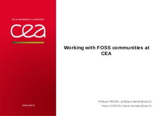 Working with FOSS communities at 
CEA 
Philippe DENIEL (philippe.deniel@cea.fr) 
Henri DOREAU (henri.doreau@cea.fr) 
21 octobre 2014 | PAGE 1 
 