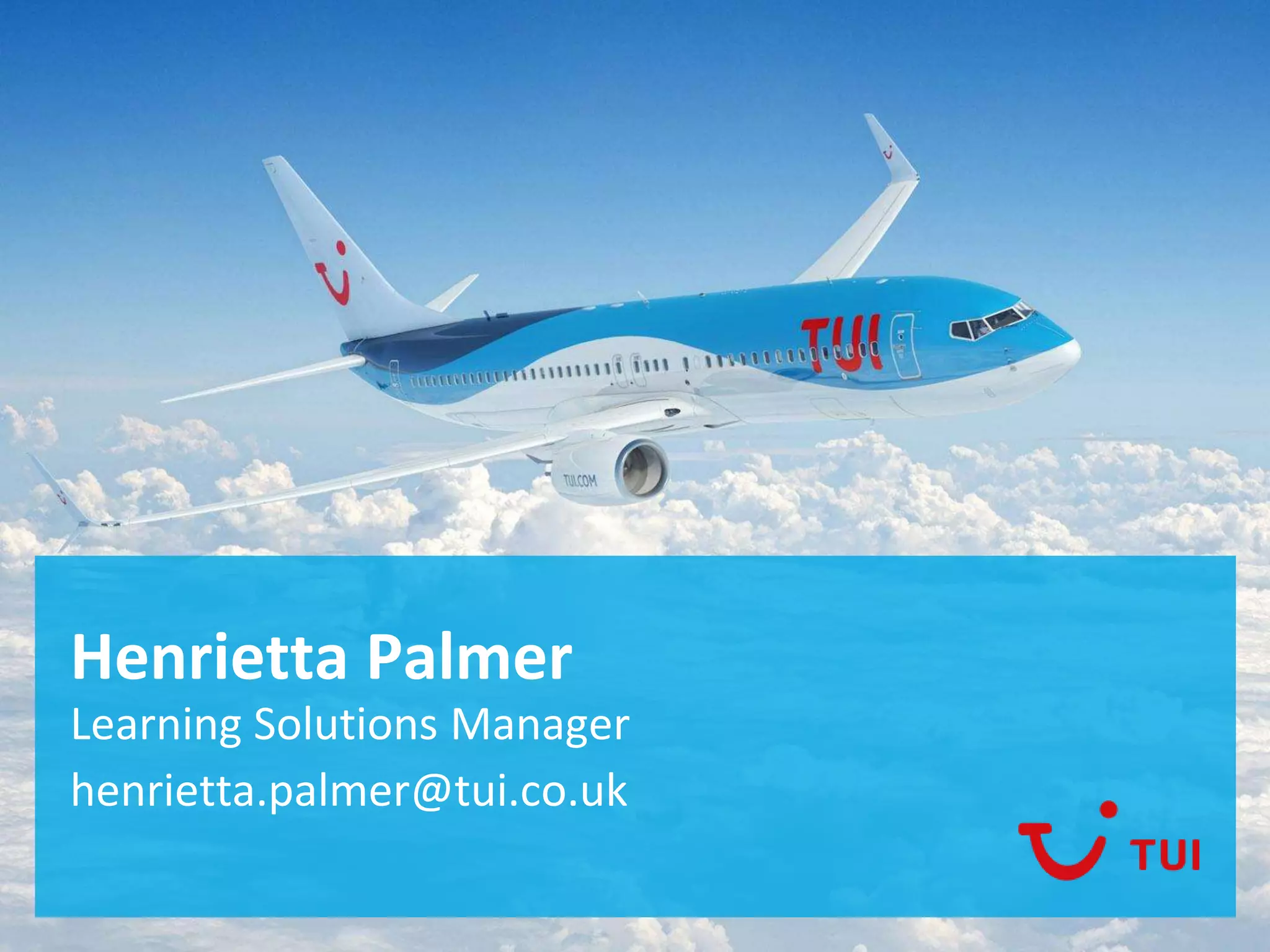 Henrietta Palmer
Learning Solutions Manager
henrietta.palmer@tui.co.uk