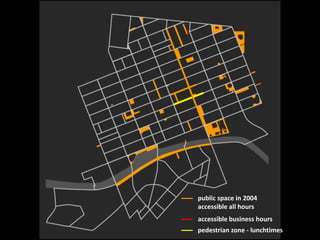 public space in 2004
accessible all hours
accessible business hours
pedestrian zone - lunchtimes
 