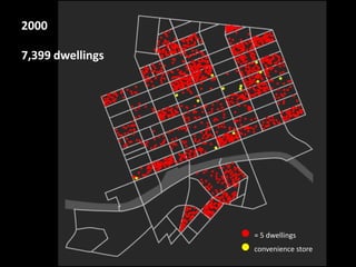 2000

7,399 dwellings




                     = 5 dwellings
                     convenience store
 