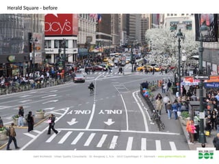 Herald Square - before




           Gehl Architects · Urban Quality Consultants · Gl. Kongevej 1, 4.tv · 1610 Copenhagen V · Denmark · www.gehlarchitects.dk
 