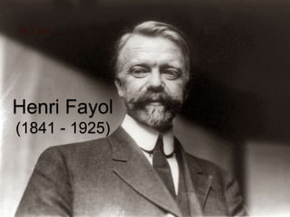 Henri Fayol
(1841 - 1925)
Hi I am….
 