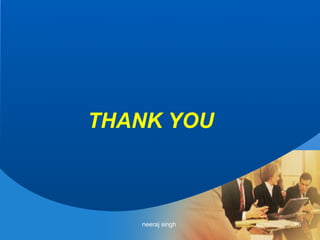 THANK YOU



   neeraj singh   16
 