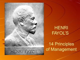 HENRI
FAYOL’S
14 Principles
of Management
 