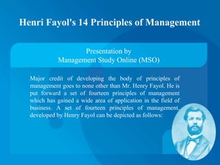 Henri Fayol's 14 Principles of Management
Major credit of developing the body of principles of
management goes to none oth...