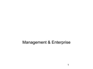 Management & Enterprise




                     1
 