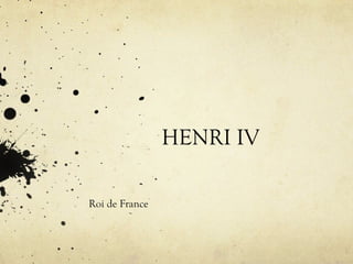 HENRI IV

Roi de France
 