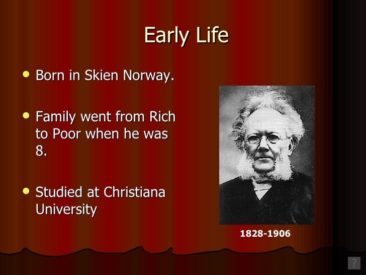 a history of henrik ibsen born at skien in norway Ibsen was born to knud ibsen (1797–1877) and marichen altenburg (1799–1869), in a well-to-do merchant family, in the small port town of skien in telemark county, a city which was noted for. a history of henrik ibsen born at skien in norway Ibsen was born to knud ibsen (1797–1877) and marichen altenburg (1799–1869), in a well-to-do merchant family, in the small port town of skien in telemark county, a city which was noted for.