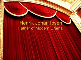 Henrik Johan Ibsen Father of Modern Drama 