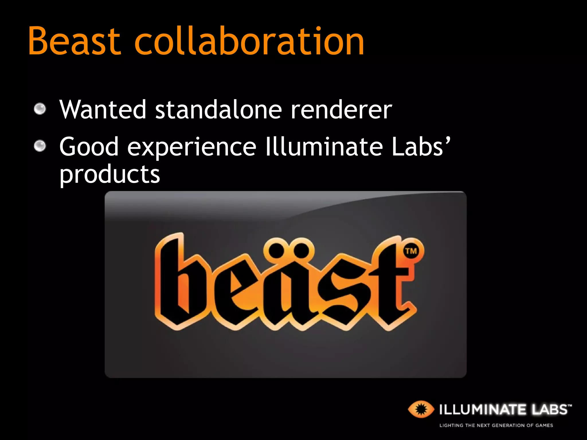 Beast collaboration Wanted standalone renderer Good experience Illuminate Labs’ products 
