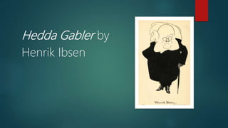 Hedda Gabler by
Henrik Ibsen
 