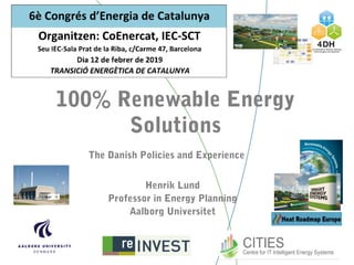 100% Renewable Energy
Solutions
The Danish Policies and Experience  
Henrik Lund
Professor in Energy Planning
Aalborg Univ...