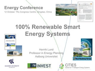 100% Renewable Smart
Energy Systems
Henrik Lund
Professor in Energy Planning
Aalborg Universitet
Energy Conference
12 October, Yifu Congress Centre, Qingdao, China
 