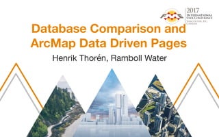 Database Comparison and
ArcMap Data Driven Pages
Henrik Thorén, Ramboll Water
 