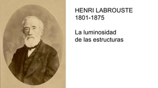 HENRI LABROUSTE
1801-1875
La luminosidad
de las estructuras
 