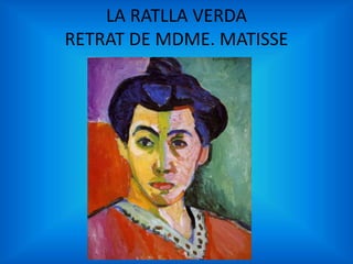 LA RATLLA VERDA
RETRAT DE MDME. MATISSE
 