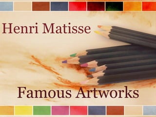Henri Matisse

Famous Artworks

 