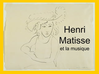 Henri
Matisse
et la musique
 