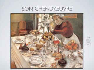 SON CHEF-D’ŒUVRE




                     The
                   Dinner
                    Table
                   (1897)
 
