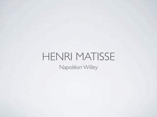 HENRI MATISSE
   Napoléon Willey
 
