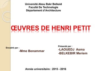 Présenté par :
-LAOUEDJ Asma
-BELKEBIR Meriem
Université Abou Bakr Belkaid
Faculté De Technologie
Département d’Architecture
Année universitaire : 2015 - 2016
Encadré par :
-Mme Benammar
 