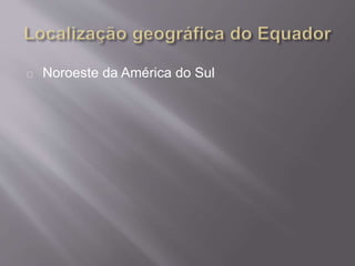 Noroeste da América do Sul
 