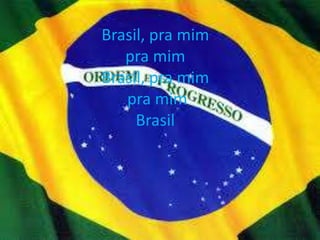 Brasil, pra mim
pra mim
Brasil, pra mim
pra mim
Brasil

 