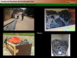 Gestão de Resíduos da Construção Civil
Processos Operacionais - Segregação                 Página 24




                                         Plástico
 