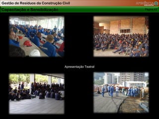 Gestão de Resíduos da Construção Civil
Capacitação e Sensibilização                              Página 43




                                   Apresentação Teatral
 