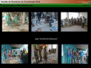 Gestão de Resíduos da Construção Civil
Capacitação e Sensibilização                                   Página 45




                                 Jogo “Corrida dos Resíduos”
 