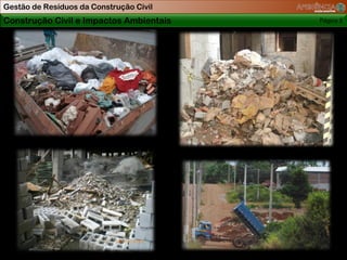 Gestão de Resíduos da Construção Civil
Construção Civil e Impactos Ambientais   Página 5
 