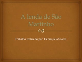 Trabalho realizado por: Henriqueta Soares