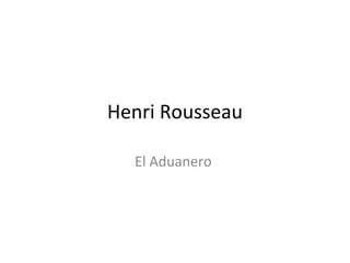 Henri Rousseau
El Aduanero
 