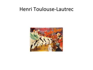 Henri Toulouse-Lautrec
 