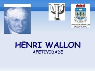 HENRI WALLON
   AFETIVIDADE
 