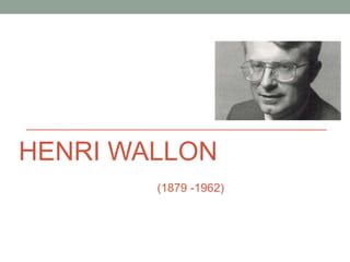 HENRI WALLON
(1879 -1962)
 