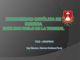 TICS – DROPBOX

Ing.Telecom. Marcos Orellana Parra
 