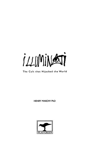 The Cult that Hijacked the World
HENRY MAKOW PhD
SILAS GREEN
 
