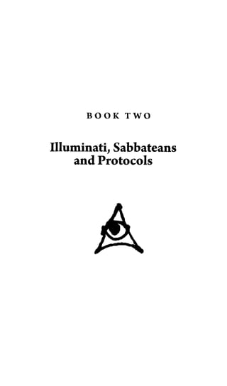 B O O K T W O
Illuminati, Sabbateans
and Protocols
 
