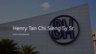 Henry Tan Chi Sieng Sy Sr.
Filipino Businessman
 