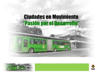 Ciudades en Movimiento “ Pasión por el Desarrollo” 