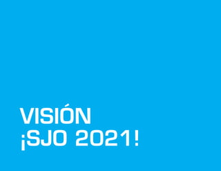 VISIÓN
¡SJO 2021!
 