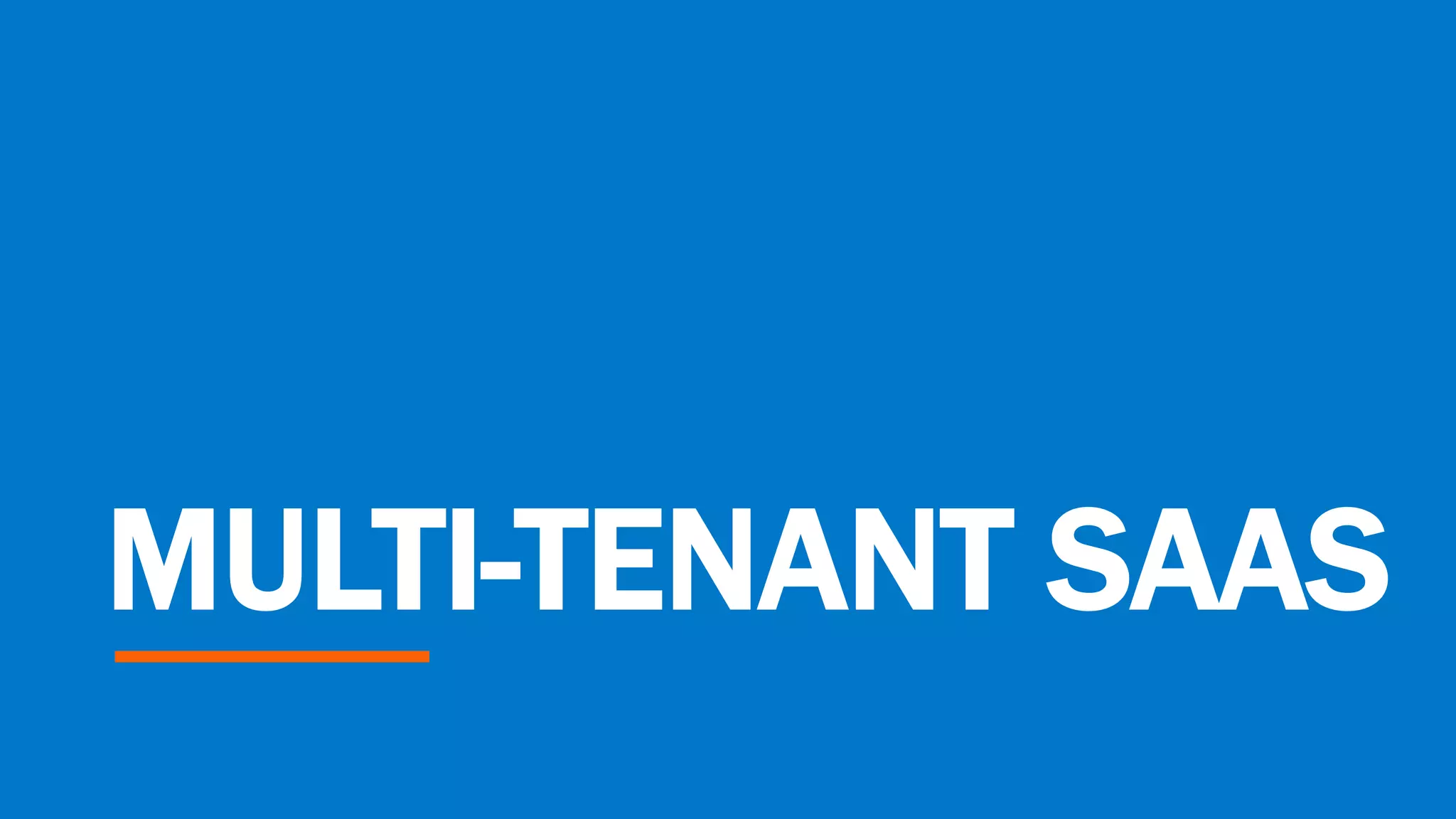 MULTI-TENANT SAAS
 