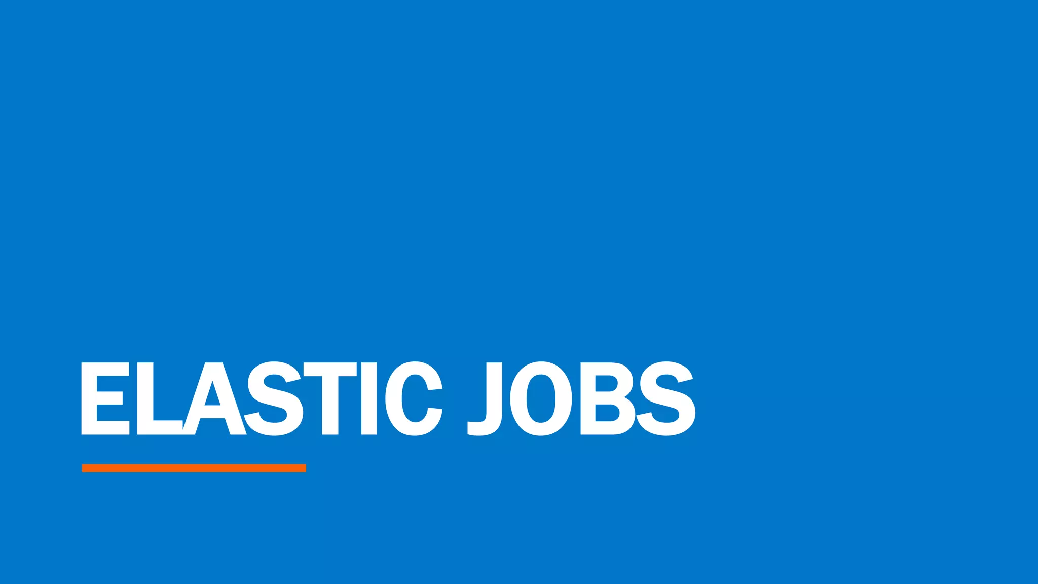 ELASTIC JOBS
 