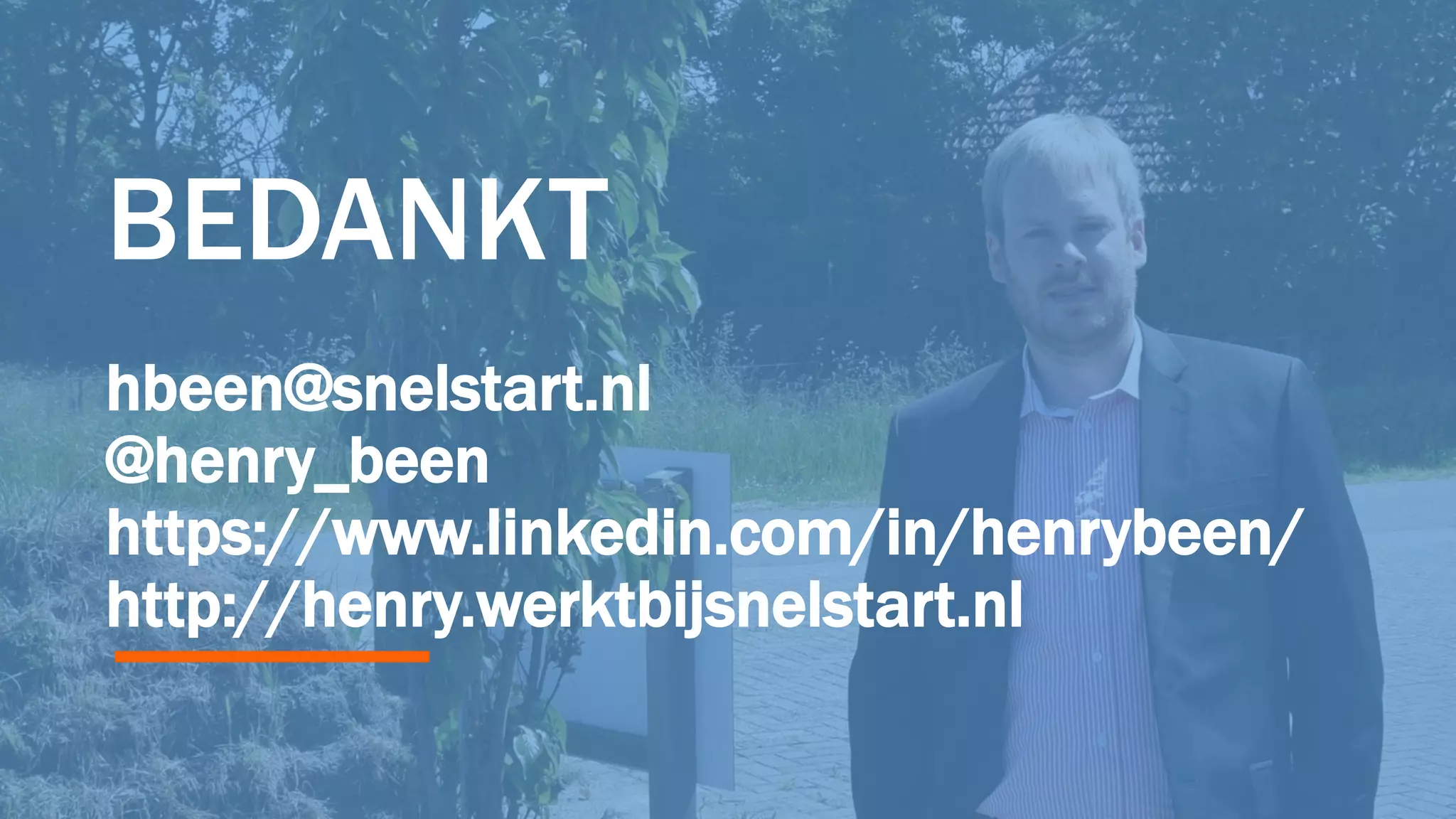 hbeen@snelstart.nl
@henry_been
https://www.linkedin.com/in/henrybeen/
http://henry.werktbijsnelstart.nl
BEDANKT
 