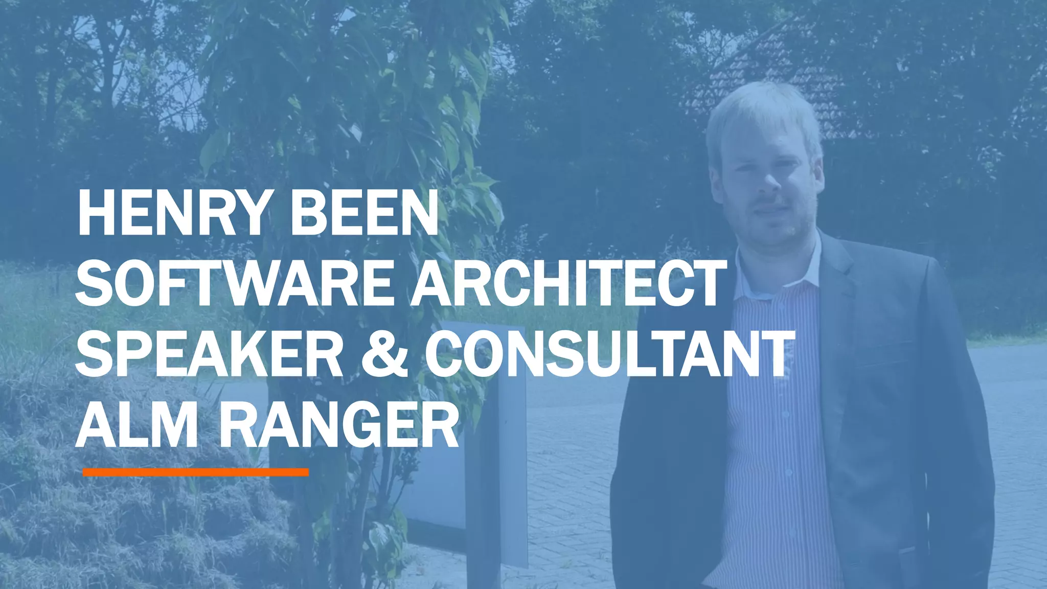 HENRY BEEN
SOFTWARE ARCHITECT
SPEAKER & CONSULTANT
ALM RANGER
 