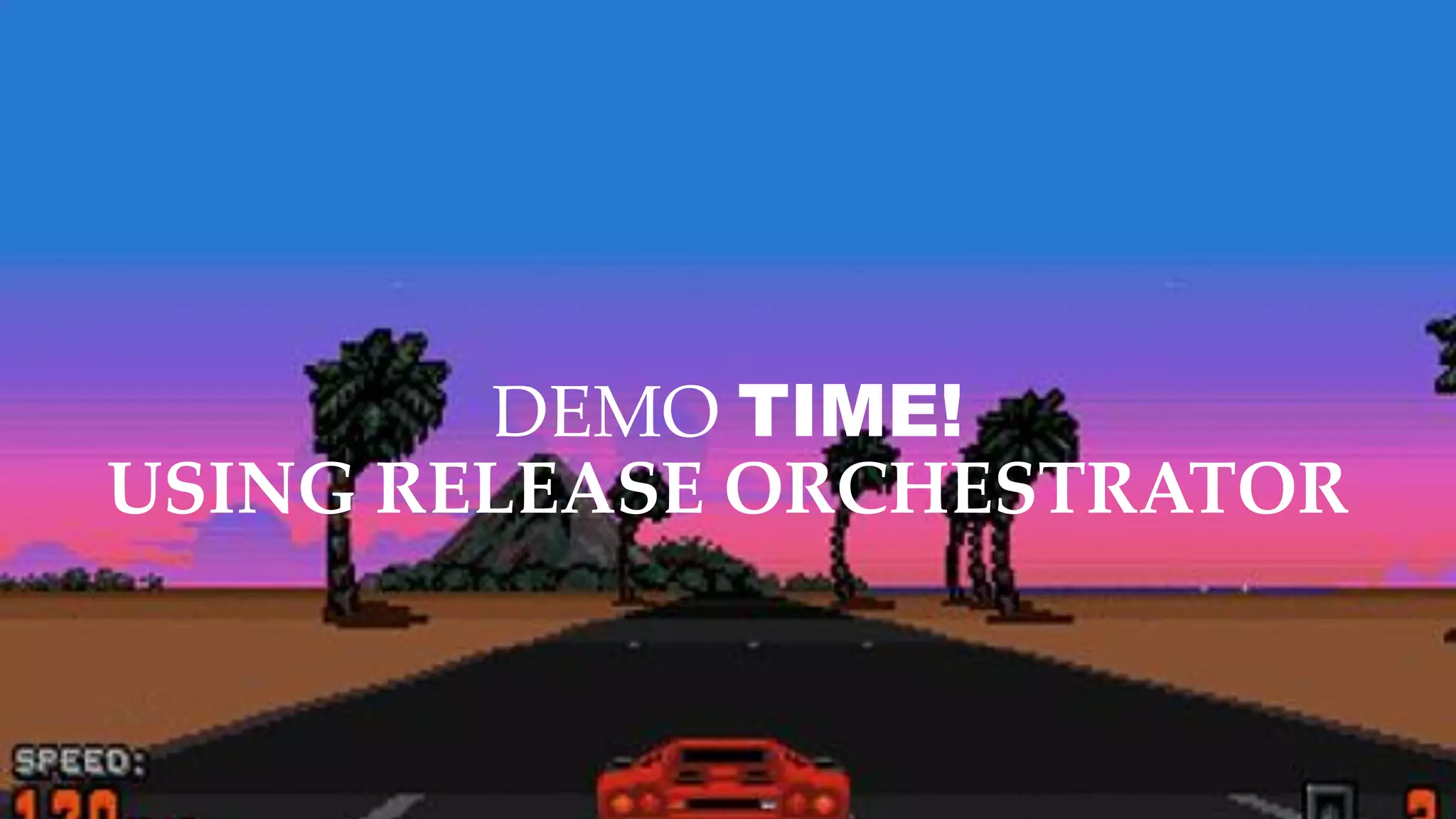 DEMO TIME!
USING RELEASE ORCHESTRATOR
 