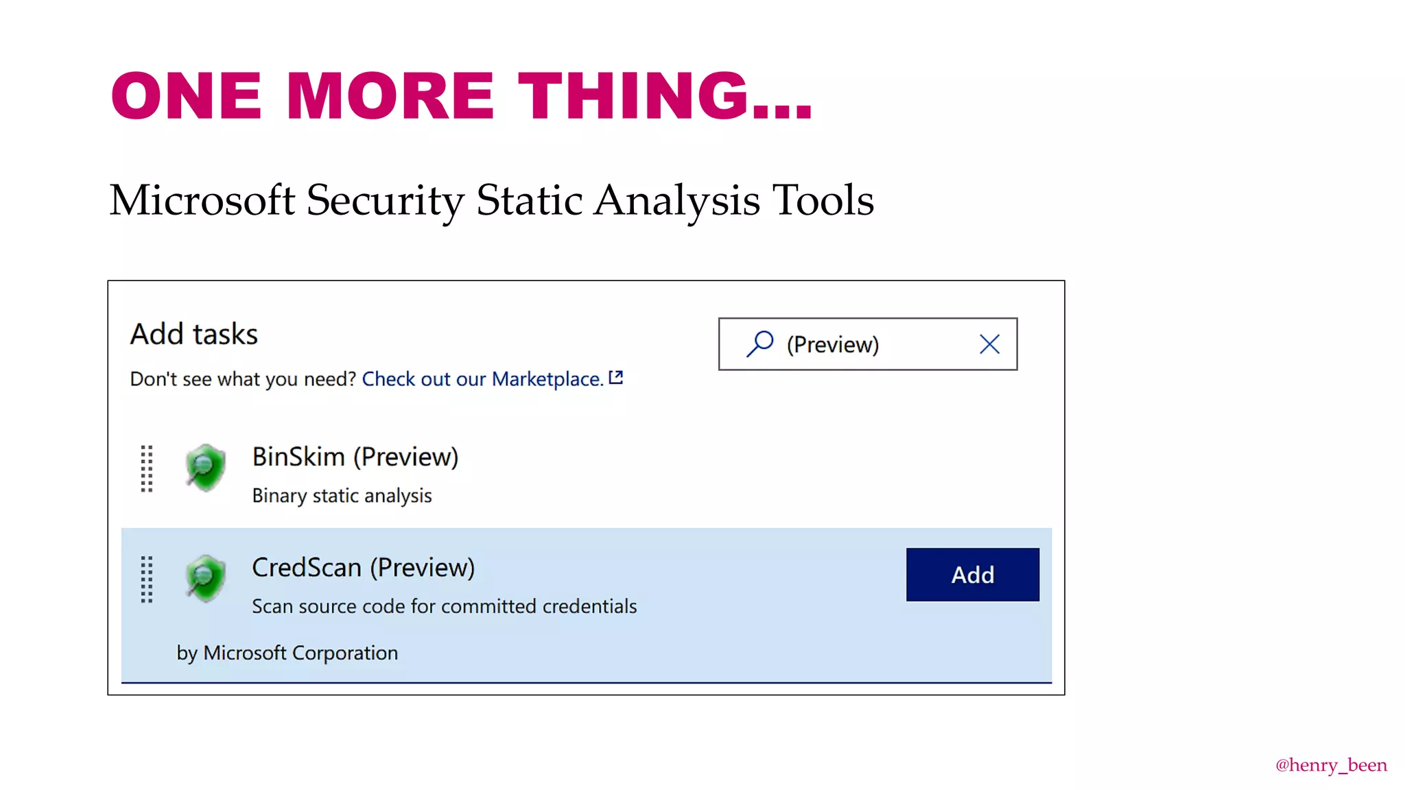 ONE MORE THING…
Microsoft Security Static Analysis Tools
@henry_been
 