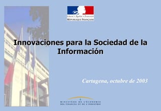 Innovaciones para la Sociedad de la Información Cartagena, octubre de 2003 