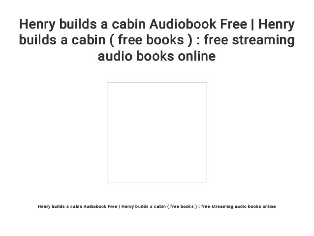 Henry Builds A Cabin Audiobook Free Henry Builds A Cabin Free Bo